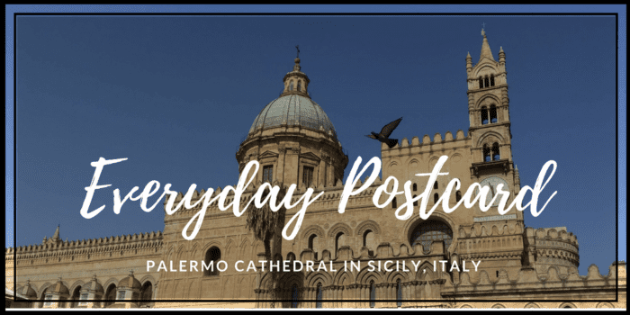 Everyday Postcard from Palermo Cathedral in Sicily, Italy