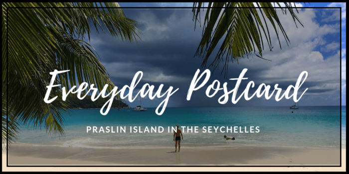 Everyday Postcard from Praslin Island in the Seychelles