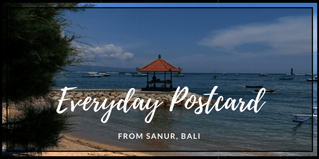 Everyday Postcard from Sanur Bali in Indonesia