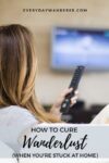 How to cure wanderlust when you can't travel. Sometimes your wanderlust travel has to wait while you build your travel budget, earn another vacation day, or focus on pandemic preparedness and pandemic survival. Travel tips and tips to cure your wanderlust when you have to stay home.