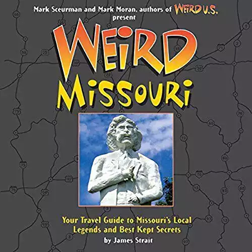 Weird Missouri: Your Travel Guide to Missouri's Local Legends and Best Kept Secrets (Volume 6)