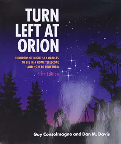 Turn Left At Orion: Hundreds of Night Sky Objects to See in a Home Telescope - and How to Find Them