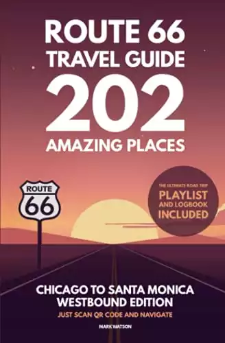 Route 66 Travel Guide - 202 Amazing Places: Chicago to Santa Monica Westbound Edition bucket list with Logbook Journal Road Trip USA (Route 66 Travel Guides)