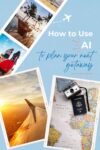 Collage of travel images: sunset on beach, person with luggage, airplane wing view, and passport with camera on map. Text: "How to Use AI to plan your next getaway.