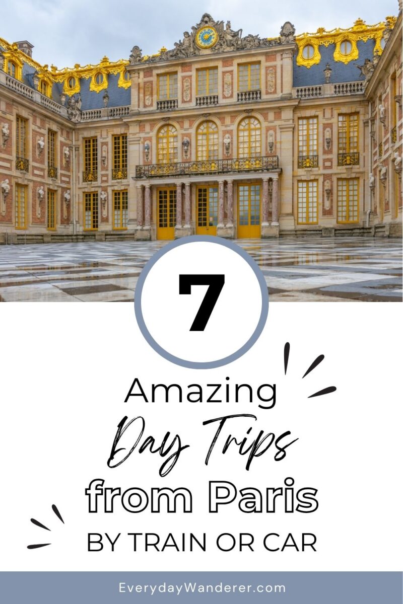 The image shows the exterior of a palace with ornate architecture. Text overlay reads, "7 Amazing Day Trips from Paris by Train or Car.